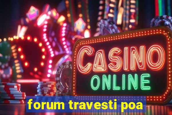 forum travesti poa